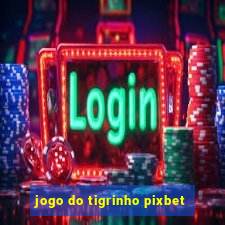 jogo do tigrinho pixbet